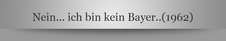 Nein... ich bin kein Bayer..(1962)